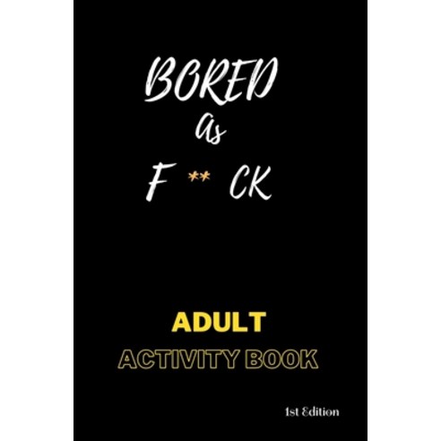 (영문도서) Bored AS F**ck: Activity for adults: Book for inmates Paperback, Independently Published, English, 9798726310473