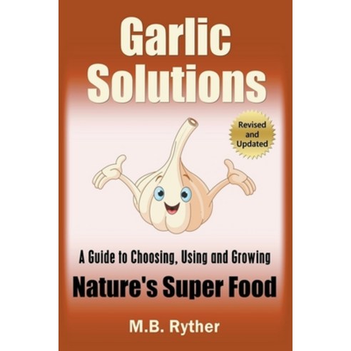 (영문도서) Garlic Solutions: A Guide to Choosing Using and Growing Nature''s Super Food Paperback, Mbm Books, English, 9798215181300