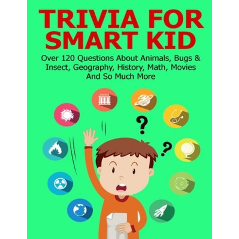 Trivia For Smart Kid: Over 120 Questions About Animals Bugs & Insect Geography History Math Mov... Paperback, Amazon Digital Services LLC..., English, 9798737215392