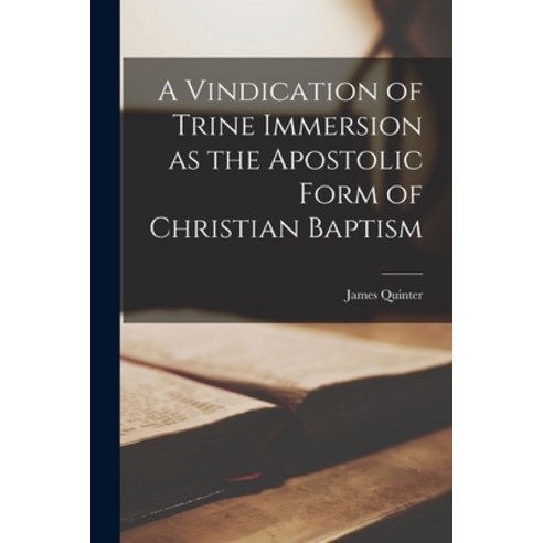 (영문도서) A Vindication of Trine Immersion as the Apostolic Form of Christian Baptism Paperback, Legare Street Press, English, 9781018135588