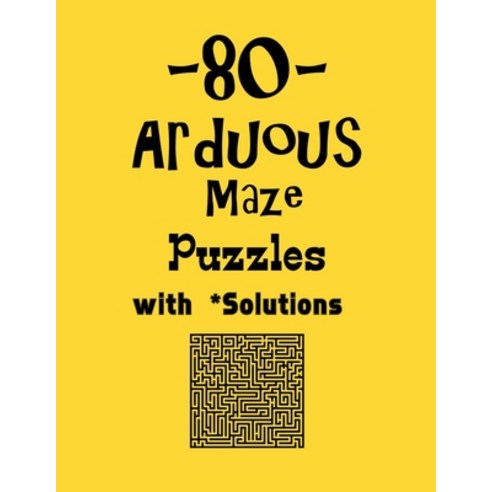 80 Arduous Maze Puzzles with Solutions: maze puzzle books Paperback, Independently Published, English, 9798559051352