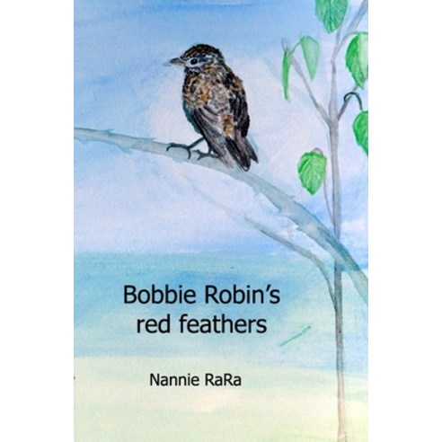 Bobbie Robin''s red feathers Paperback, Independently Published