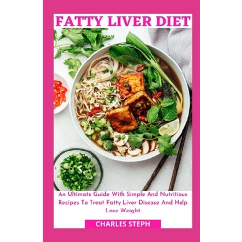 Fatty Liver Diet: An Ultimate Guide With Simple And Nutritious Recipes To Treat Fatty Liver Disease ... Paperback, Independently Published, English, 9798597787282
