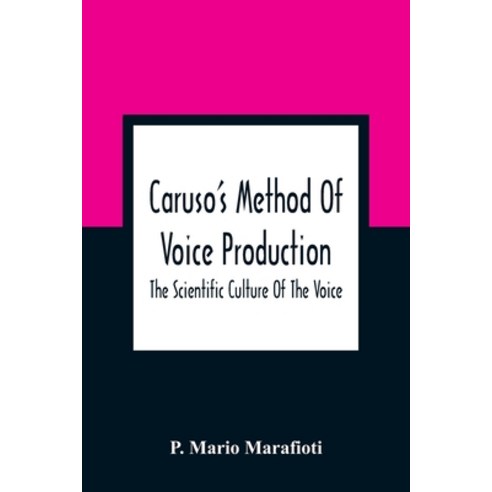 Caruso''S Method Of Voice Production: The Scientific Culture Of The Voice Paperback, Alpha Edition
