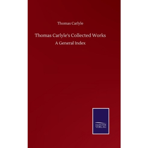 Thomas Carlyle''s Collected Works: A General Index Hardcover, Salzwasser-Verlag Gmbh