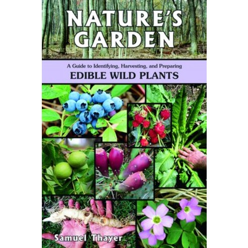 (영문도서) Nature''s Garden: A Guide to Identifying Harvesting and Preparing Edible Wild Plants Paperback, Foragers Harvest Press, English, 9780976626619