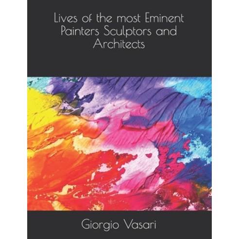 Lives of the most Eminent Painters Sculptors and Architects Paperback, Independently Published, English, 9798712918638