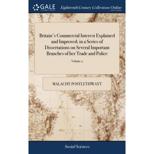 (영문도서) Britain''s Commercial Interest Explained and Improved; in a Series of Dissertations on Several... Hardcover, Gale Ecco, Print Editions, English, 9781379554394