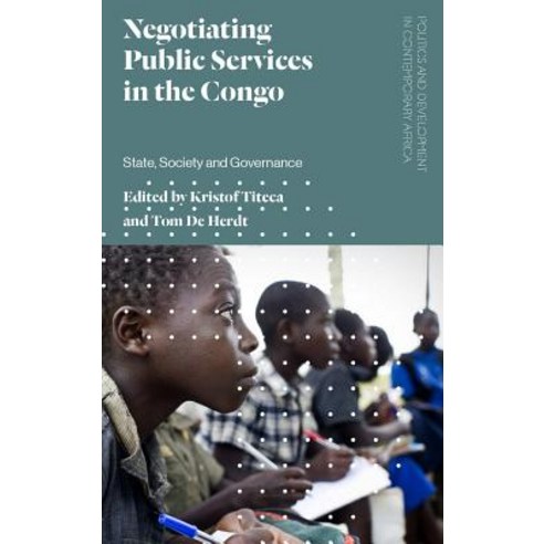 Negotiating Public Services in the Congo: State Society and Governance Hardcover, Zed Books