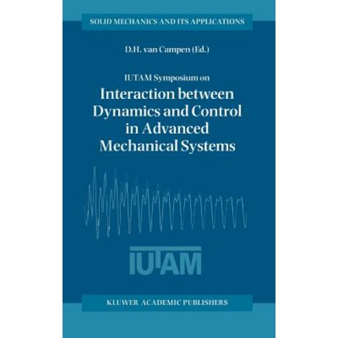 (영문도서) Iutam Symposium on Interaction Between Dynamics and Control in Advanced Mechanical Systems: P... Hardcover, Springer, English, 9780792344292