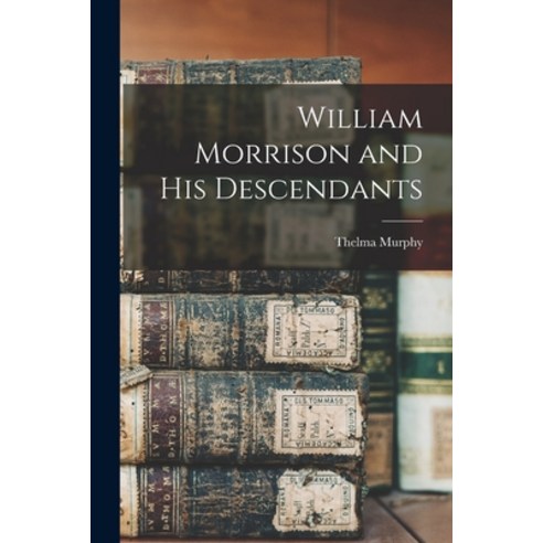 (영문도서) William Morrison and His Descendants Paperback, Hassell Street Press, English, 9781015093690