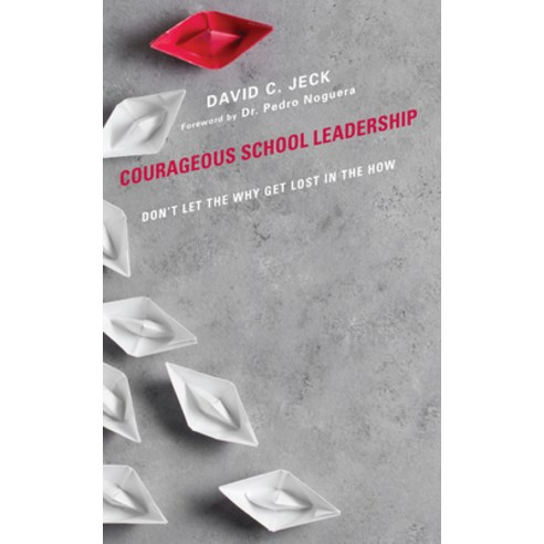 (영문도서) Courageous School Leadership: Don''t Let the Why Get Lost in the How Paperback, Rowman & Littlefield Publis..., English, 9781475870442