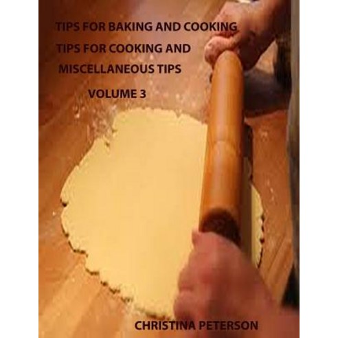(영문도서) Tips for Baking and Cooking Volume 3: TIPS FOR COOKING AND MISCELLANEOUS TIPS Steak Roasts ... Paperback, Independently Published, English, 9781795012447