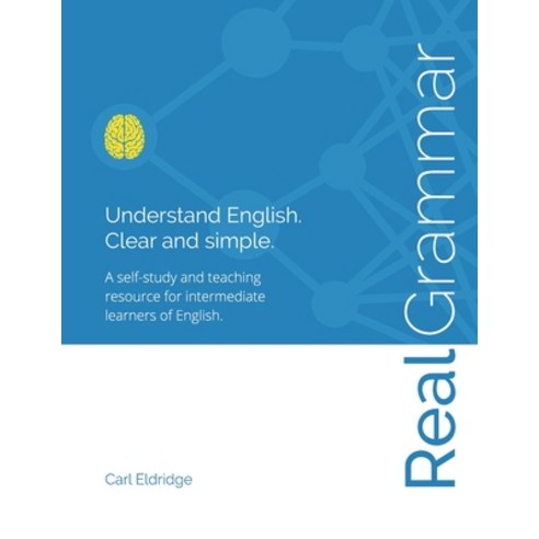 (영문도서) Real Grammar: Understand English. Clear and Simple. Paperback, Inhouse Publishing, English, 9781925497670