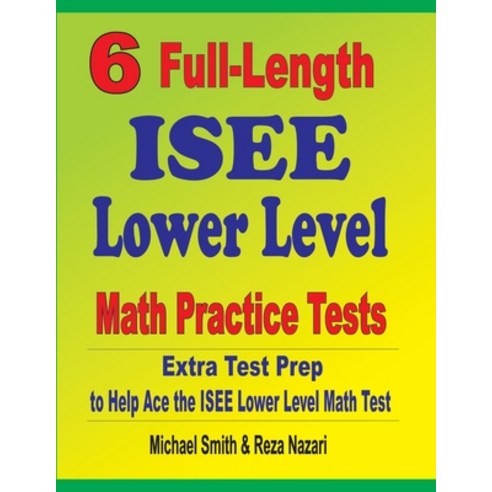 (영문도서) 6 Full-Length ISEE Lower Level Math Practice Tests: Extra Test Prep to Help Ace the ISEE Lower Level... Paperback, Math Notion, English, 9781646127368