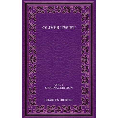 Oliver Twist: VOL. I. - Original Edition Paperback, Independently Published, English, 9798574790533