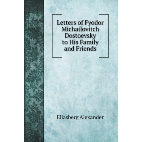 Letters of Fyodor Michailovitch Dostoevsky to His Family and Friends. with illustrations Hardcover, Book on Demand Ltd., English, 9785519706094