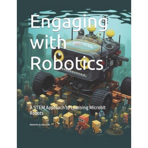 (영문도서) Engaging with Robotics: A STEM Approach to Learning Microbit Robots Paperback, Independently Published, English, 9798397163033