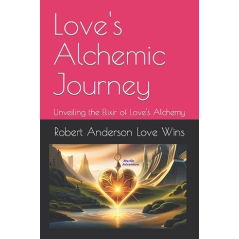 (영문도서) Love''s Alchemic Journey: Unveiling the Elixir of Love''s Alchemy Paperback, Independently Published, English, 9798857337349