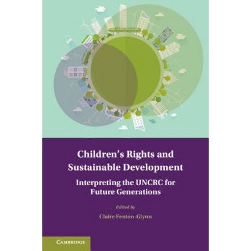 (영문도서) Children''s Rights and Sustainable Development: Interpreting the Uncrc for Future Generations Hardcover, Cambridge University Press, English, 9781107193024