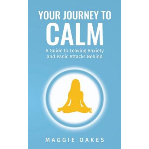 (영문도서) Your Journey to Calm: A Guide to Leaving Anxiety and Panic Attacks Behind Paperback, Independently Published, English, 9781730744273