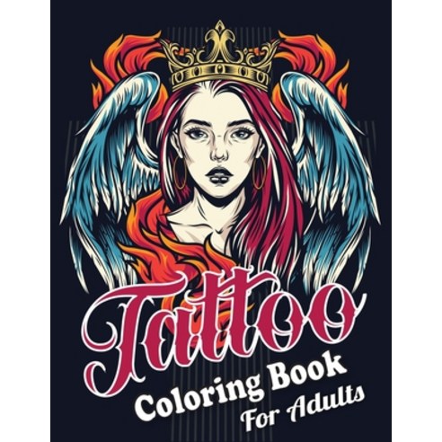 Tattoo Coloring Book For Adults: Relaxing Tattoo Designs for Men and Women Paperback, Independently Published, English, 9798698723059