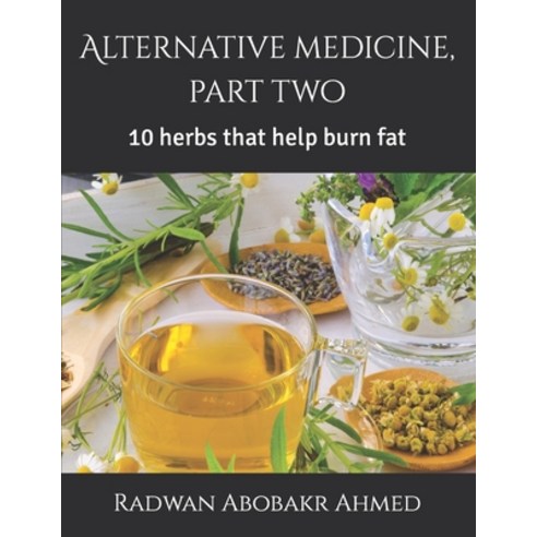 (영문도서) Alternative medicine part two: 10 herbs that help burn fat Paperback, Independently Published, English, 9798864320471