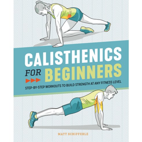 (영문도서) Calisthenics for Beginners: Step-By-Step Workouts to Build Strength at Any Fitness Level Paperback, Rockridge Press, English, 9781646111688