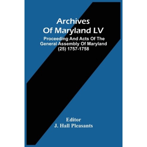 Archives Of Maryland LV; Proceeding And Acts Of The General Assembly Of Maryland (25) 1757-1758 Paperback, Alpha Edition, English, 9789354482953
