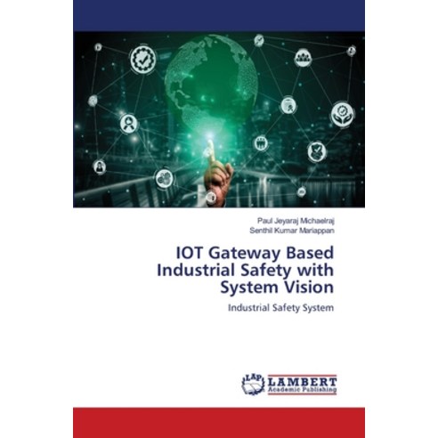 (영문도서) IOT Gateway Based Industrial Safety with System Vision Paperback, LAP Lambert Academic Publis..., English, 9786203303896