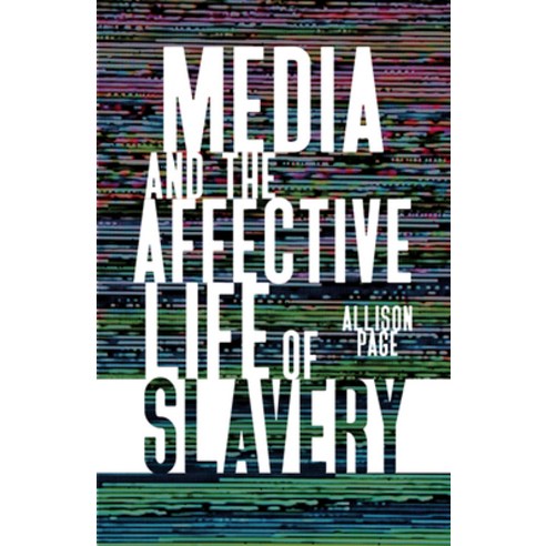 (영문도서) Media and the Affective Life of Slavery Paperback, University of Minnesota Press, English, 9781517910402