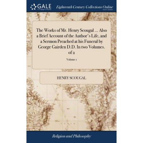 (영문도서) The Works of Mr. Henry Scougal ... Also a Brief Account of the Author''s Life and a Sermon Pr... Hardcover, Gale Ecco, Print Editions, English, 9781379297994