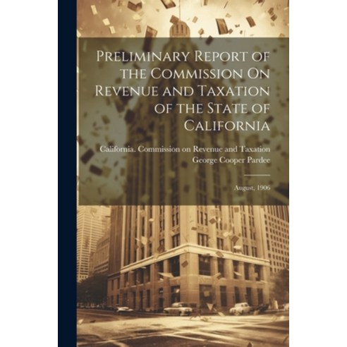 (영문도서) Preliminary Report of the Commission On Revenue and Taxation of the State of California: Augu... Paperback, Legare Street Press, English, 9781022869776