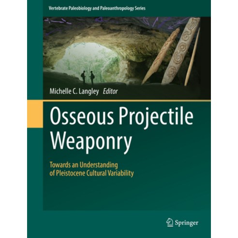(영문도서) Osseous Projectile Weaponry: Towards an Understanding of Pleistocene Cultural Variability Hardcover, Springer, English, 9789402408973