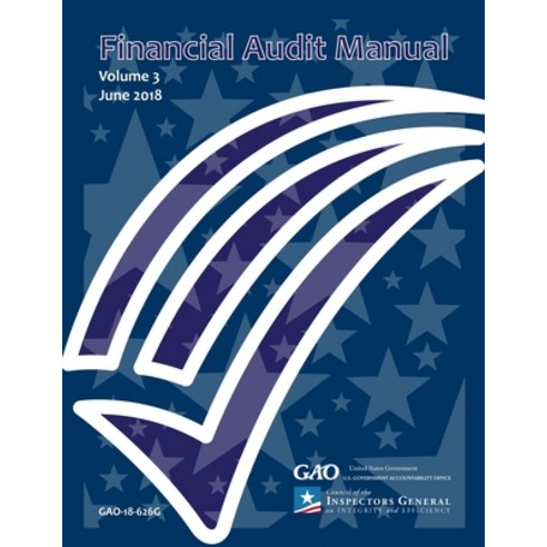 GAO Financial Audit Manual Volume 3 June 2018 Paperback, Independently Published, English, 9798733166001