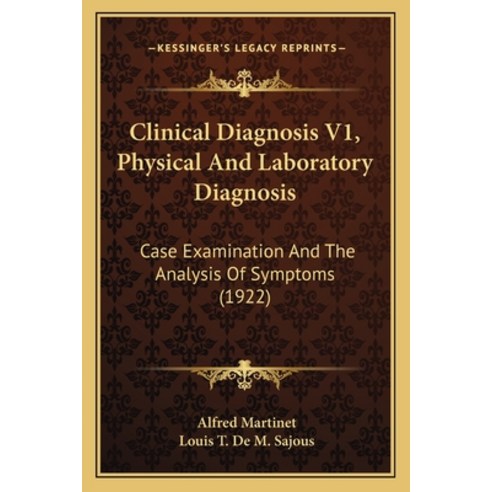 Clinical Diagnosis V1 Physical And Laboratory Diagnosis: Case Examination And The Analysis Of Sympt... Paperback, Kessinger Publishing