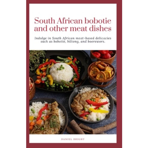 (영문도서) South African bobotie and other meat dishes: Indulge in South African meat-based delicacies s... Paperback, Independently Published, English, 9798879588422
