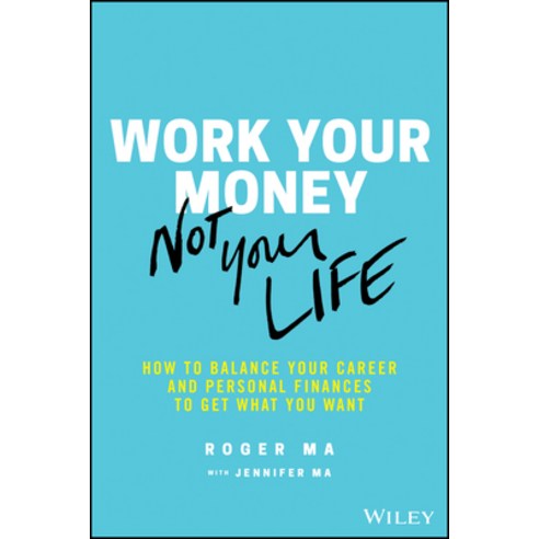 Work Your Money Not Your Life: How to Balance Your Career and Personal Finances to Get What You Want Paperback, Wiley