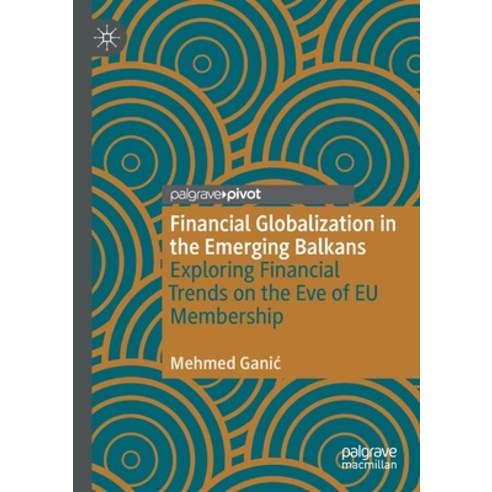 (영문도서) Financial Globalization in the Emerging Balkans: Exploring Financial Trends on the Eve of EU ... Paperback, Palgrave MacMillan, English, 9783030650117