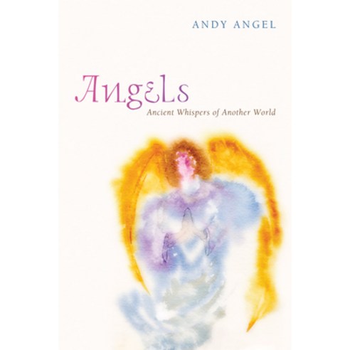 (영문도서) Angels: Ancient Whispers of Another World Hardcover, Cascade Books, English, 9781498214575