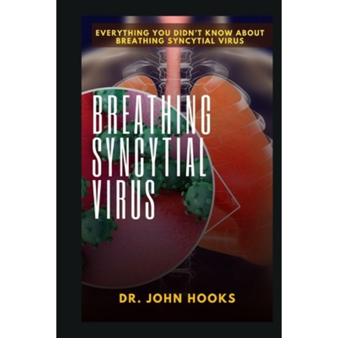 (영문도서) Breathing Syncytial Virus: Everything You Didn''t Know about Breathing Syncytial Virus Paperback, Independently Published, English, 9798871748534
