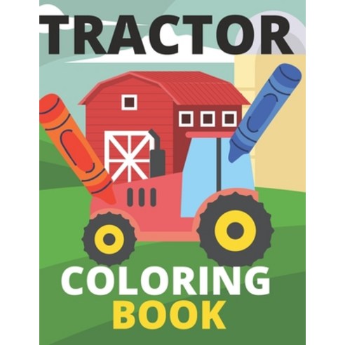 Tractor Coloring Book: Farm Baby Big Based Gift for Toddlers Boys and Girls Coloring Book ages 4-8 Paperback, Independently Published, English, 9798586570185