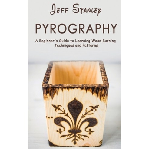 Pyrography:A Beginner''s Guide to Learning Wood Burning Techniques and Patterns, Elite Novelty Print LLC, English, 9781951345716