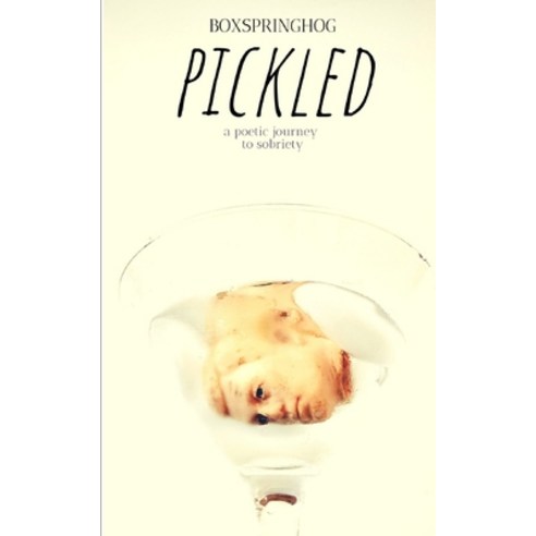 Pickled: A poetic journey to sobriety Paperback, Independently Published, English, 9798677555329