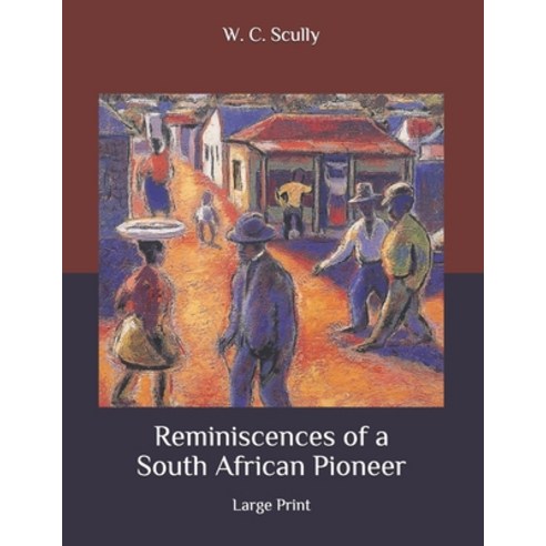 Reminiscences of a South African Pioneer: Large Print Paperback, Independently Published