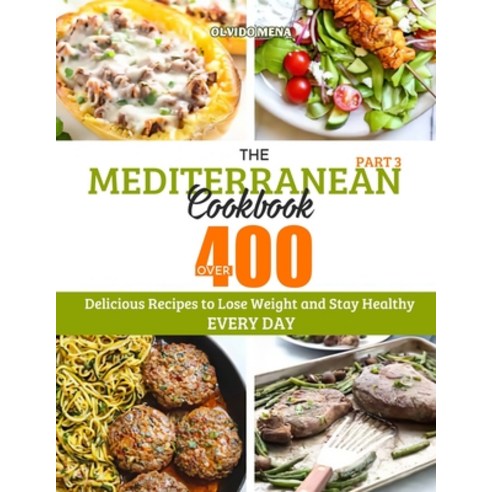 The Mediterranean Cookbook: Over 400 Delicious Recipes to Lose Weight and Stay Healthy Every Day (Pa... Paperback, Independently Published, English, 9798560332020