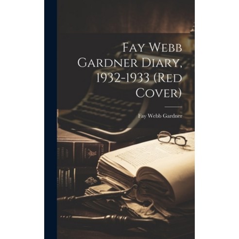 (영문도서) Fay Webb Gardner Diary 1932-1933 (Red Cover) Hardcover, Hassell Street Press, English, 9781019359891