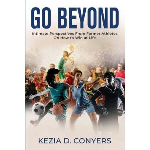 (영문도서) Go Beyond: Intimate Perspectives From Former Athletes On How to Win at Life Paperback, Independently Published, English, 9781792900280
