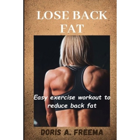 (영문도서) Lose Back Fat: Easy exercise workout to reduce back fat Paperback, Independently Published, English, 9798859753819