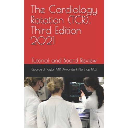 The Cardiology Rotation (TCR) Third Edition 2021: Tutorial and Board Review Paperback, Independently Published, English, 9798720448363